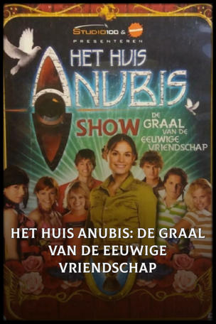 Het Huis Anubis Show: De Graal Van De Eeuwige Vriendschap