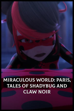 Miraculous World: Paris, Tales of Shadybug and Claw Noir